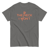 The Heck I Won't Men's Classic Tee