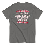 Either You Like Bacon Or You're Wrong Men's Classic Tee