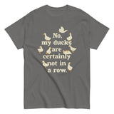 No, My Ducks Are Certainly Not In A Row Men's Classic Tee