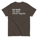 Be Bold Be Italic Never Regular Men's Classic Tee