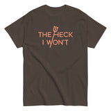 The Heck I Won't Men's Classic Tee