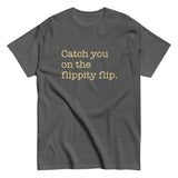 Catch You On The Flippity Flip Men's Classic Tee