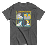 If Cats Weren't Jerks Men's Classic Tee