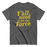 Y'all Need To Use The Force Men's Classic Tee