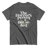 The Horrors Persist But So Do I Men's Classic Tee