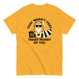 That Wasn't Very Trash Money Of You Men's Classic Tee