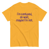 I'm Confused, Oh Wait Men's Classic Tee