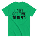 I Ain't Got Time To Bleed Men's Classic Tee