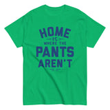Home Is Where The Pants Aren't Men's Classic Tee