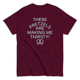 These Pretzels Are Making Me Thirsty! Men's Classic Tee