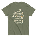 No, My Ducks Are Certainly Not In A Row Men's Classic Tee