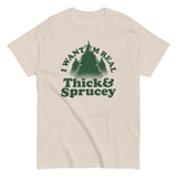 I Want 'Em Real Thick And Sprucey Men's Classic Tee