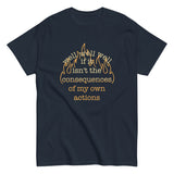 The Consequences Of My Own Actions Men's Classic Tee