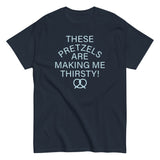 These Pretzels Are Making Me Thirsty! Men's Classic Tee