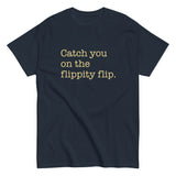 Catch You On The Flippity Flip Men's Classic Tee