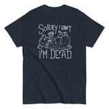 Sorry I Can't I'm Dead Men's Classic Tee