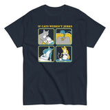 If Cats Weren't Jerks Men's Classic Tee