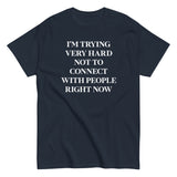 Trying Very Hard Not To Connect Men's Classic Tee