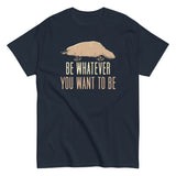 Be Whatever You Want To Be Men's Classic Tee