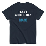 I Can't Adult Today Men's Classic Tee