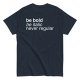 Be Bold Be Italic Never Regular Men's Classic Tee