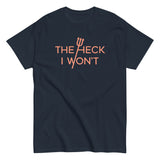 The Heck I Won't Men's Classic Tee