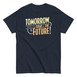 Tomorrow, The Today Of The Future Men's Classic Tee