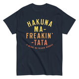 Hakuna Ma-Freakin-Tata Men's Classic Tee