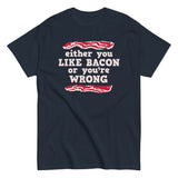 Either You Like Bacon Or You're Wrong Men's Classic Tee
