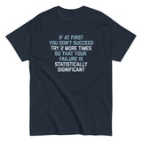 Try 2 More Times So That Your Failure Is Statistically Significant Men's Classic Tee