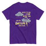 When I'm Sad, I Stop Being Sad And Be Awesome Instead Men's Classic Tee