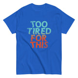 Too Tired For This Men's Classic Tee