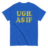 Ugh, As If Men's Classic Tee