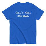 That's What She Said Men's Classic Tee