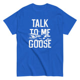 Talk To Me Goose Men's Classic Tee