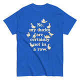 No, My Ducks Are Certainly Not In A Row Men's Classic Tee