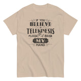 If You Believe In Telekinesis Please Raise My Hand Men's Classic Tee