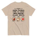 Good Things Come To Those Who Break Clay Pots Men's Classic Tee
