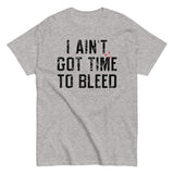 I Ain't Got Time To Bleed Men's Classic Tee