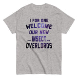 I For One Welcome Our New Insect Overlords Men's Classic Tee
