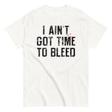 I Ain't Got Time To Bleed Men's Classic Tee