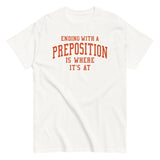 Ending With A Preposition Is Where It's At Men's Classic Tee