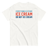 Everything Is Ice Cream Or Not Ice Cream Men's Classic Tee