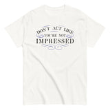 Don't Act Not Impressed Men's Classic Tee