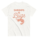 Shrimps Is Bugs Men's Classic Tee