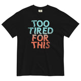 Too Tired For This Men's Relaxed Fit Tee