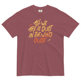 All We Are Is Dust In The Wind, Dude Men's Relaxed Fit Tee
