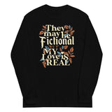 They May Be Fictional But My Love Is Real Unisex Long Sleeve Tee