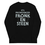 It's Pronounced Fronk-En-Steen Unisex Long Sleeve Tee