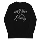 I Just Work Here Unisex Long Sleeve Tee